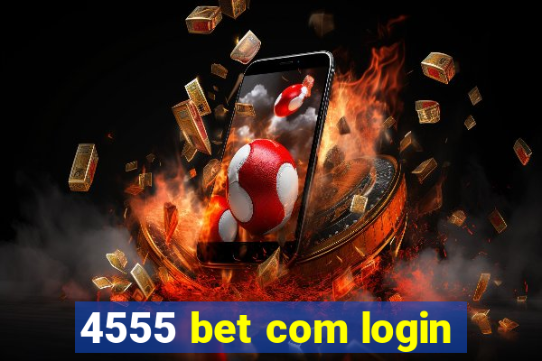 4555 bet com login